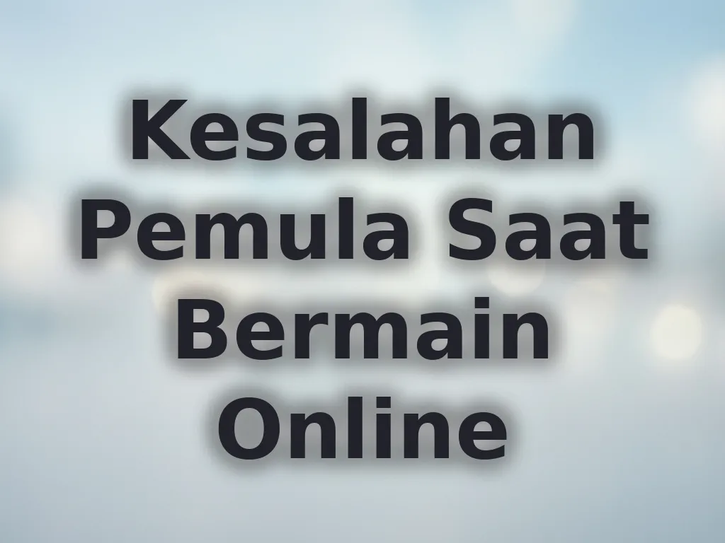 Kesalahan Pemula Saat Bermain Online
