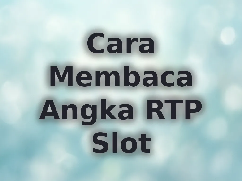 Cara Membaca Angka RTP Slot